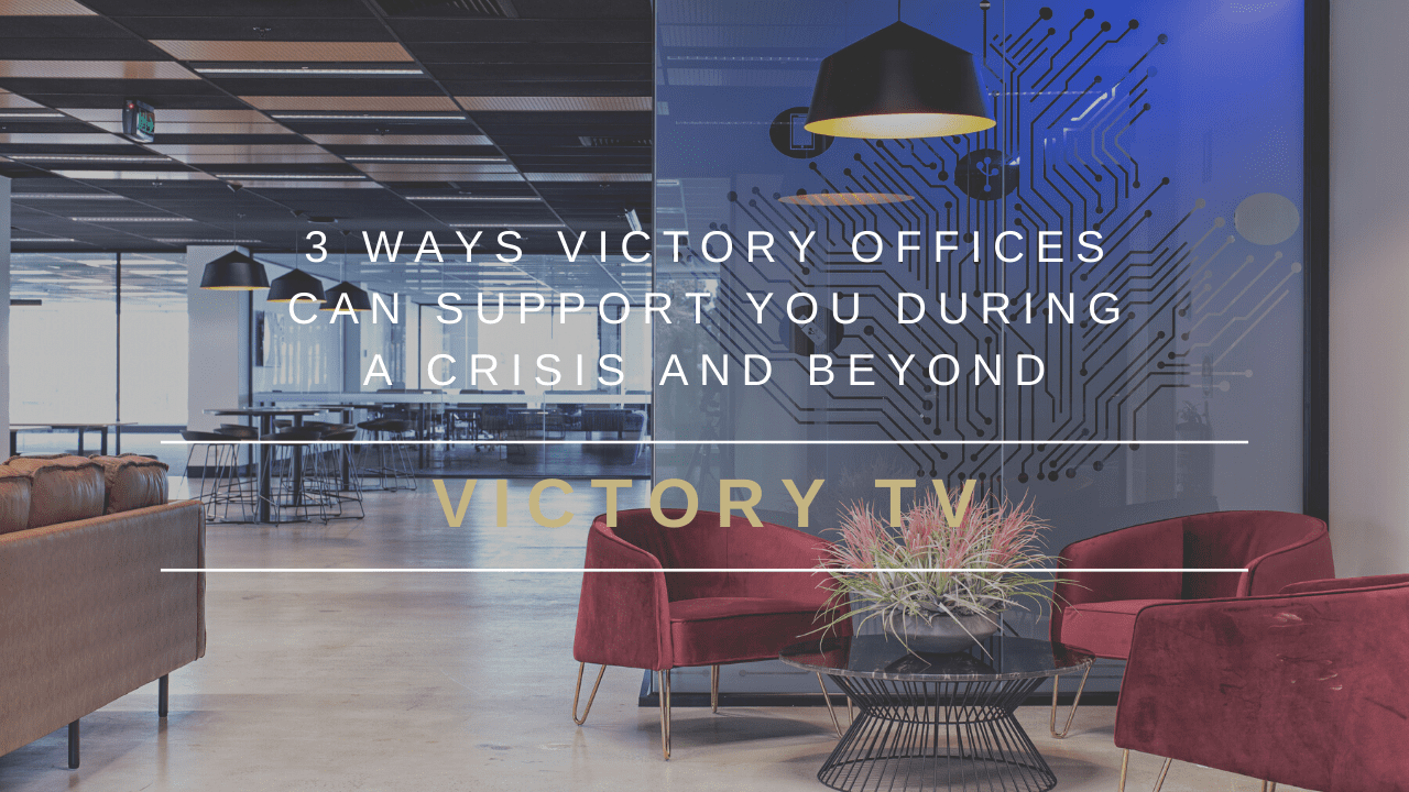 3 Ways Victory Offices Can Support You During A Crisis And Beyond